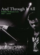 Robbie Williams Live 1997-2006: And Through It All 