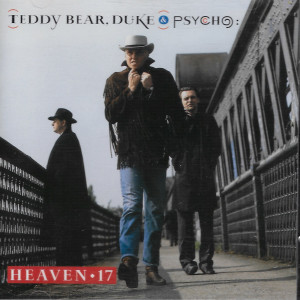  Teddy Bear, Duke & Psycho: Heaven 17